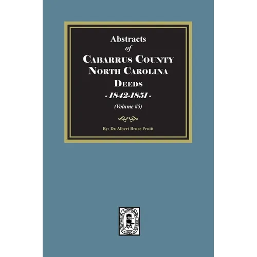 Cabarrus County, North Carolina Deeds, 1842-1851. (Volume #5)
