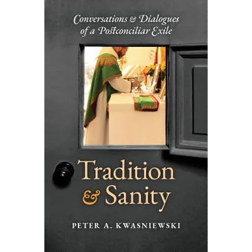 Tradition and Sanity: Conversations & Dialogues of a Postconciliar Exile