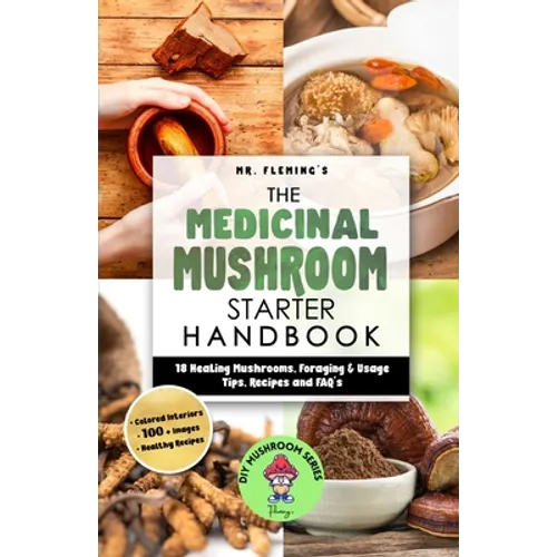The Medicinal Mushroom Starter Handbook: 18 Healing Mushrooms, Foraging & Usage Tips, Recipes and FAQ's