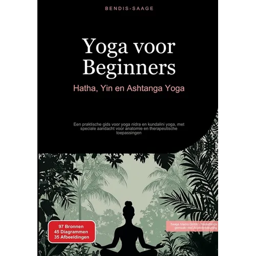 Yoga voor Beginners: Hatha, Yin en Ashtanga Yoga: Een praktische gids voor yoga nidra en kundalini yoga, met speciale aandacht voor anatomie en therap