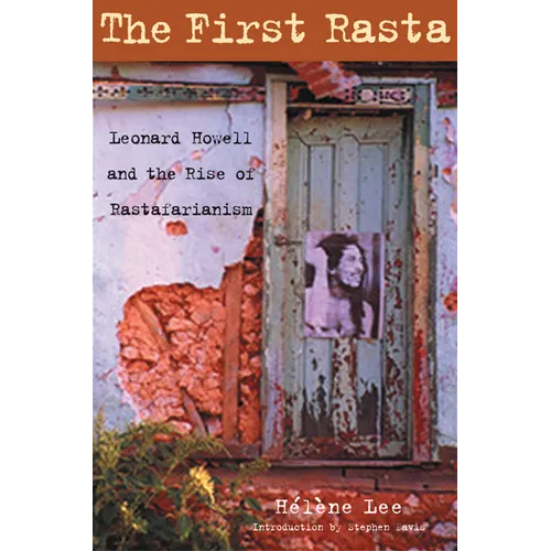The First Rasta: Leonard Howell and the Rise of Rastafarianism