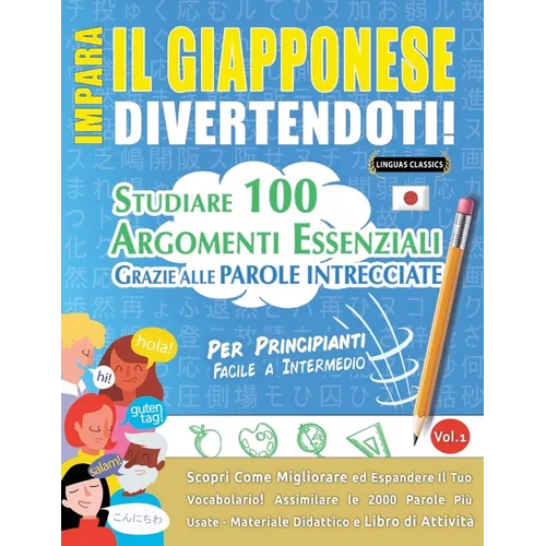 Impara Il Giapponese Divertendoti! - Per Principianti: FACILE A INTERMEDIO - STUDIARE 100 ARGOMENTI ESSENZIALI GRAZIE ALLE PAROLE INTRECCIATE - VOL.1