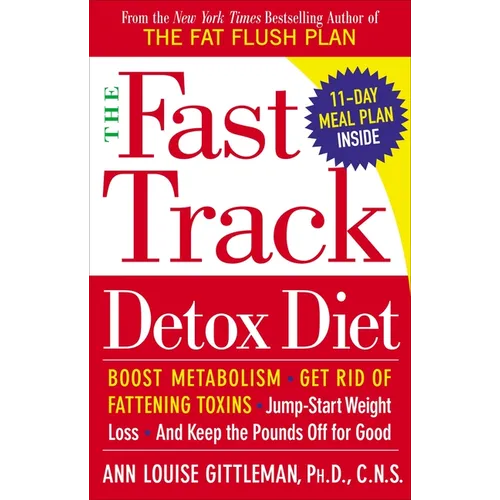 The Fast Track Detox Diet: Boost metabolism, get rid of fattening toxins, jump-start weight loss and keep the pounds off for good