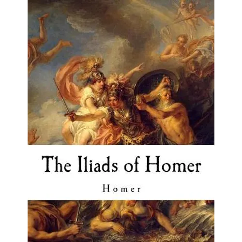 The Iliads of Homer: Homer