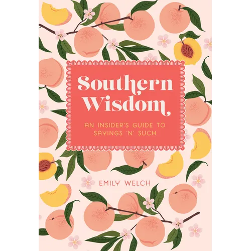 Southern Wisdom: An Insider's Guide to Sayings 'n' Such