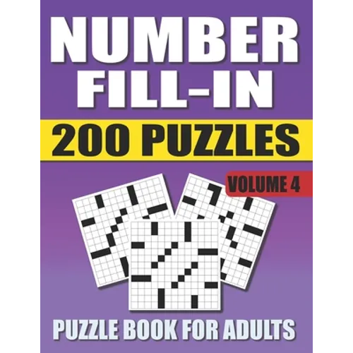 Number Fill In Puzzle Book For Adults (Volume 4): 200 Number Fill-Ins Puzzles And 12,000+ Numbers To Fill (Number Fill-In Puzzle Books for Adults)