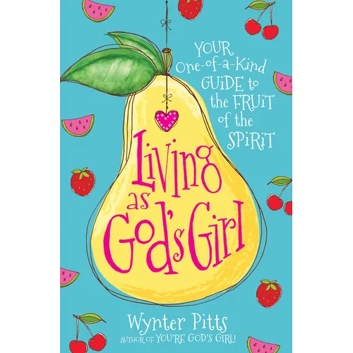 Living as God's Girl: Your One-Of-A-Kind Guide to the Fruit of the Spirit