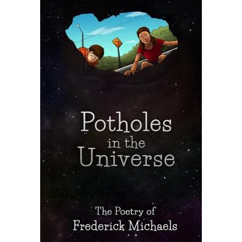 Potholes in the Universe: The Poetry of Frederick Michaels