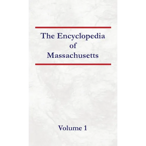 Encyclopedia of Massachusetts - Volume 1