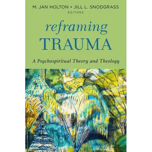 Reframing Trauma: A Psychospiritual Theory and Theology