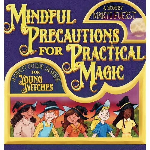 Mindful Precautions for Practical Magic: A Safety Guide in Verse for Young Witches - Hardcover