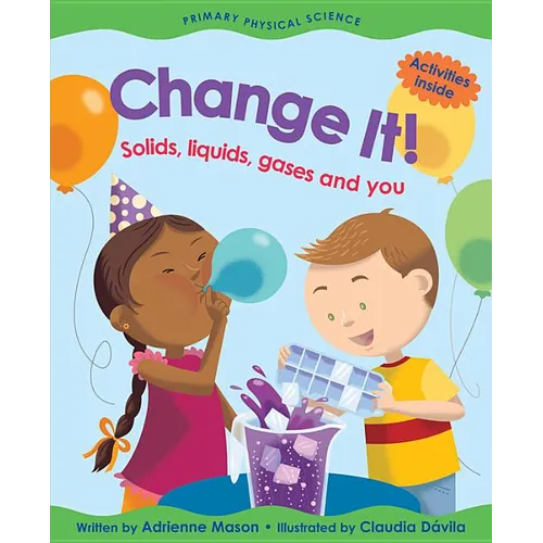 Change It!: Solids, Liquids, Gases and You