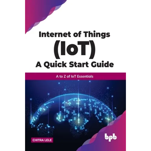 Internet of Things (Iot) a Quick Start Guide: A to Z of Iot Essentials