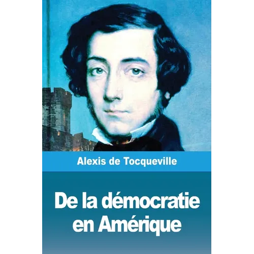 De la démocratie en Amérique: Tome I