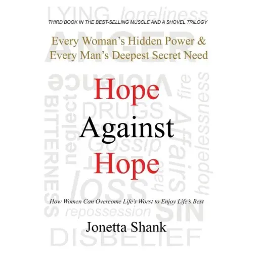Hope Against Hope: Every Woman's Hidden Power & Every Man's Deepest Secret Need