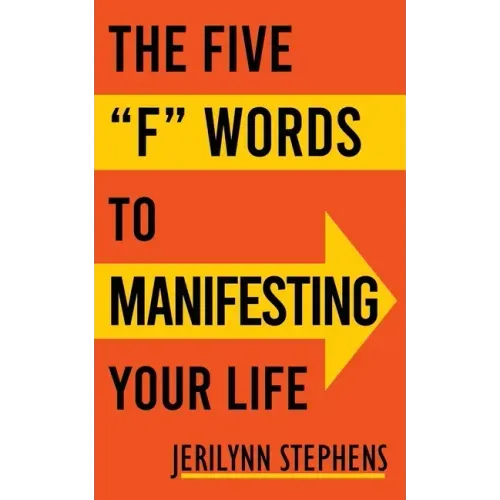 The Five F Words To Manifesting Your Life