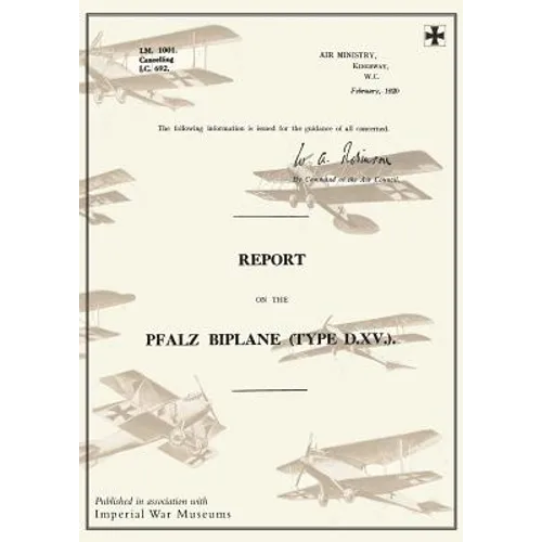 REPORT ON THE PFALZ BIPLANE, TYPE D.XV., February 1920Reports on German Aircraft 19