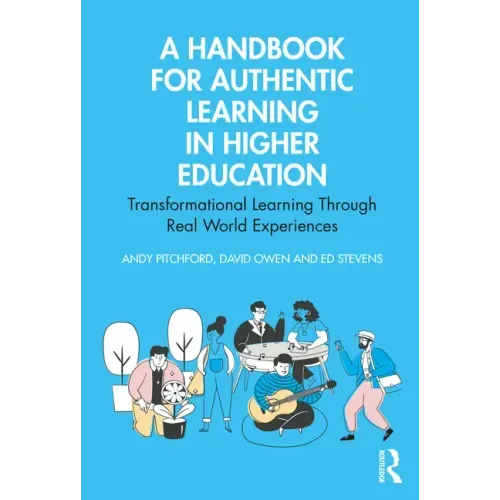 A Handbook for Authentic Learning in Higher Education: Transformational Learning Through Real World Experiences