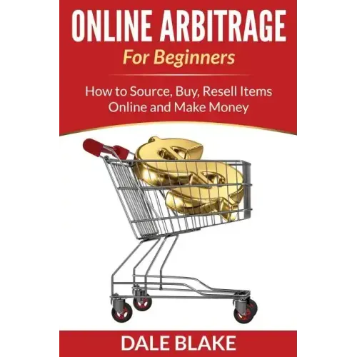 Online Arbitrage For Beginners: How to Source, Buy, Resell Items Online and Make Money