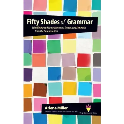 Fifty Shades of Grammar: Scintillating and Saucy Sentences, Syntax, and Semantics from The Grammar Diva
