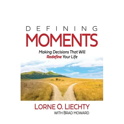 Defining Moments: Making Decisions That Will Redefine Your Life