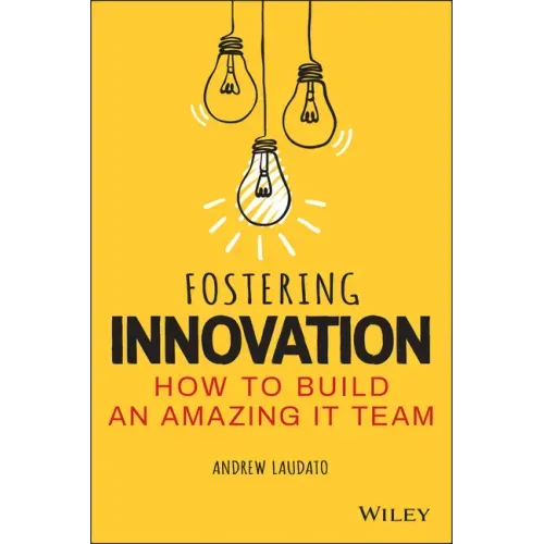 Fostering Innovation: How to Build an Amazing It Team