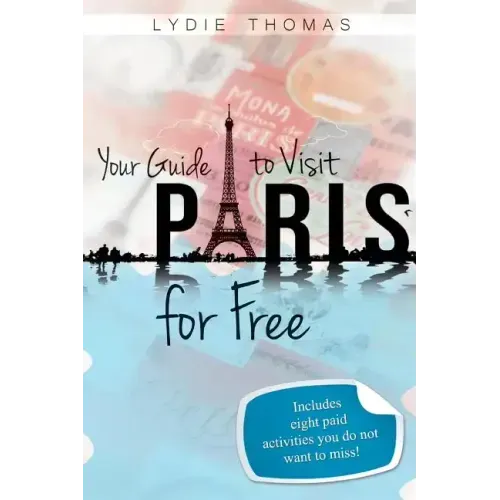 Your Guide to Visit Paris for Free: Bonus: 8 paid activities you do not want to miss!