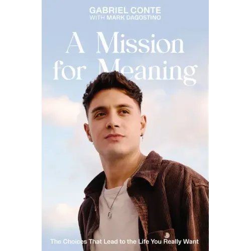 A Mission for Meaning: The Choices That Lead to the Life You Really Want