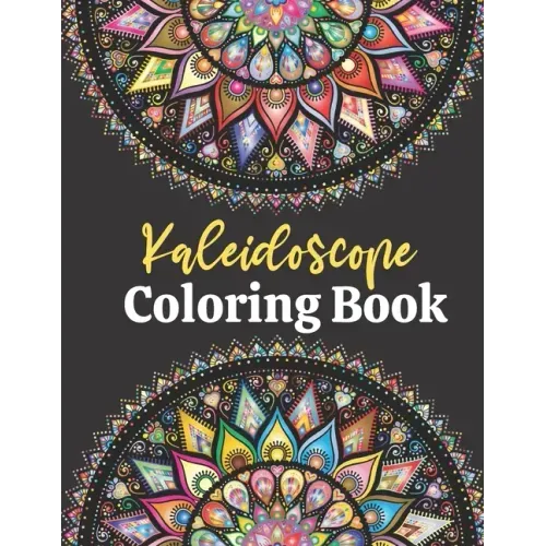 Kaleidoscope Coloring Book: For Adults Relaxation Beautifully Designed Coloring Book With 50 Mandala Patterns