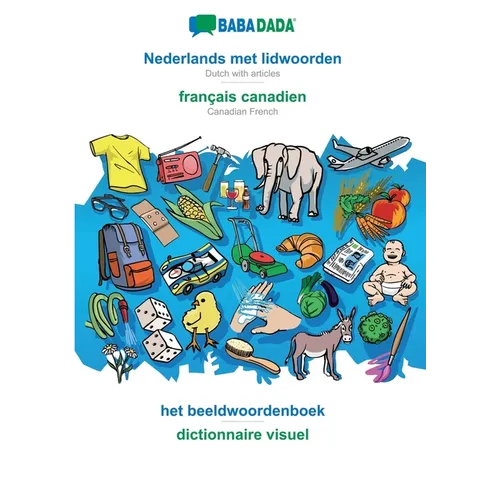 Nederlands met lidwoorden - français canadien, het beeldwoordenboek: BABADADA Dutch with articles - Canadian French, visual dictionary