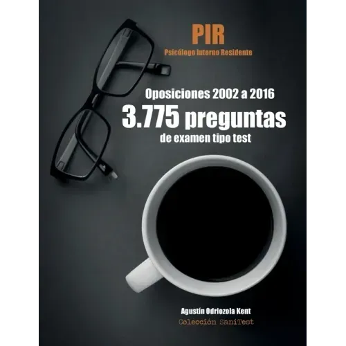 Oposiciones PIR. 3.775 preguntas de examen tipo test (2002-2016): Psicólogo Interno Residente