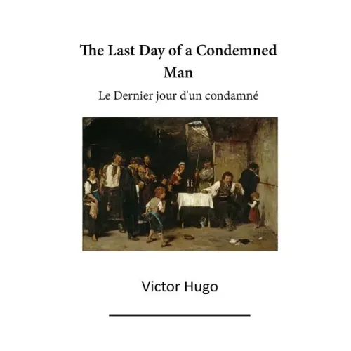 The Last Day of a Condemned Man: Le Dernier Jour d'Un Condamne