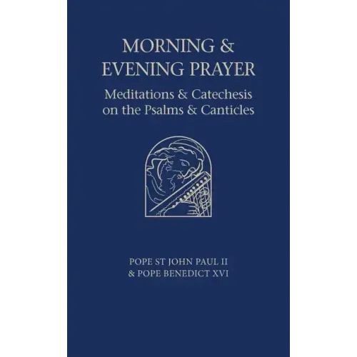 Morning and Evening Prayer: Meditations and Catechesis on Psalms and Canticles