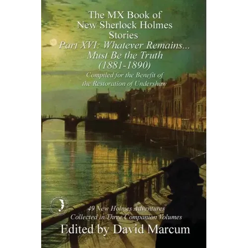 The MX Book of New Sherlock Holmes Stories Part XVI: Whatever Remains . . . Must Be the Truth (1881-1890)