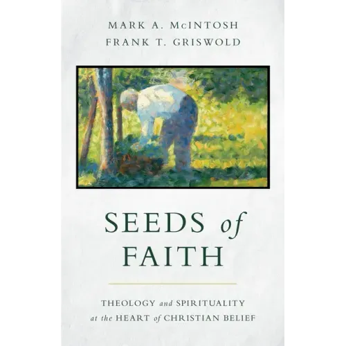 Seeds of Faith: Theology and Spirituality at the Heart of Christian Belief