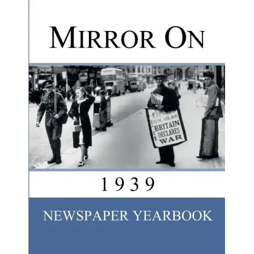 Mirror On 1939: Newspaper Yearbook containing 120 front pages from 1939 - Unique birthday gift / present idea.