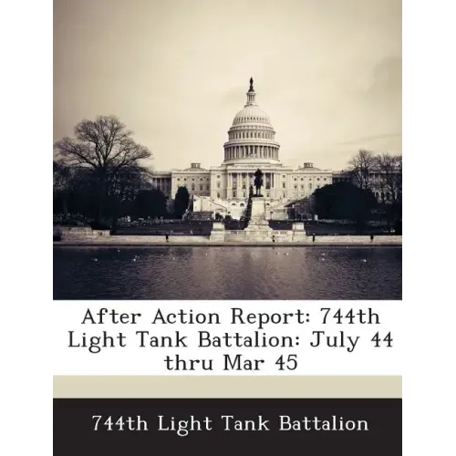 After Action Report: 744th Light Tank Battalion: July 44 Thru Mar 45