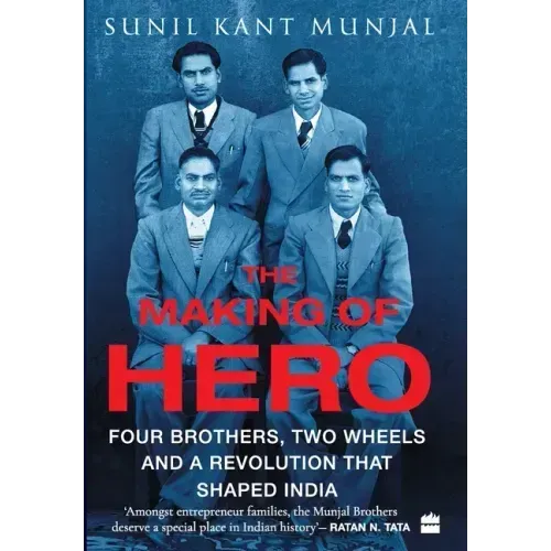 The Making of Hero: Four Brothers, Two Wheels and a Revolution that Shaped India