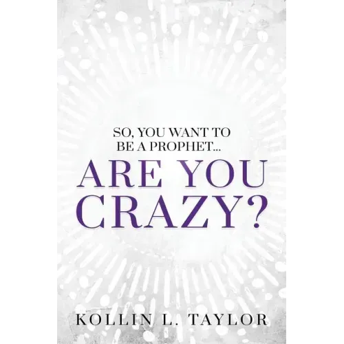 So, You Want to be a Prophet...: Are You Crazy?