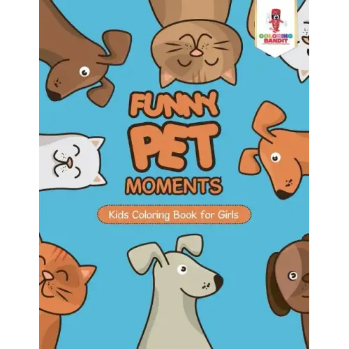 Funny Pet Moments: Kids Coloring Book for Girls