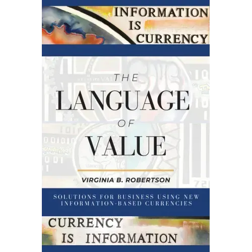 The Language of Value: Solutions for Business Using New Information-Based Currencies
