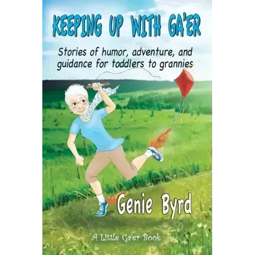 Keeping Up With Ga'er: Stories of humor, adventure, and guidance for toddles to grannies