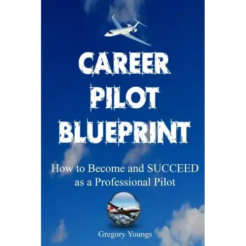 The Career Pilot Blueprint: How To Become & Succeed as a Professional Pilot
