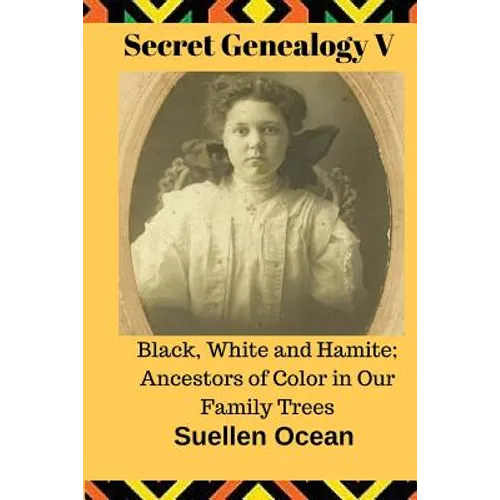 Secret Genealogy V: Black, White and Hamite; Ancestors of Color in Our Family Trees