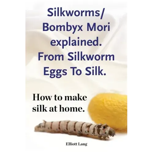 Silkworms Bombyx Mori explained. From Silkworm Eggs To Silk. How to make silk at home.