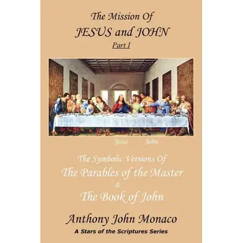 The Mission of Jesus & John Part I: The Symbolic Versions of the Parables of the Master The Book of John