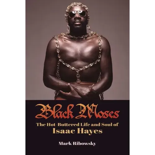 Black Moses: The Hot-Buttered Life and Soul of Isaac Hayes