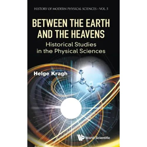 Between the Earth and the Heavens: Historical Studies in the Physical Sciences