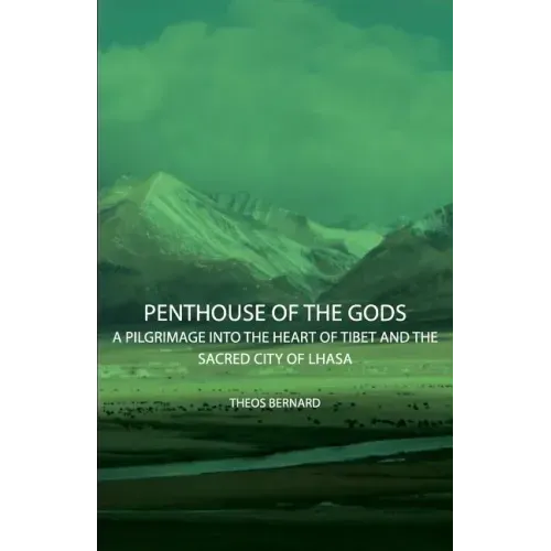 Penthouse of the Gods - A Pilgrimage into the Heart of Tibet and the Sacred City of Lhasa
