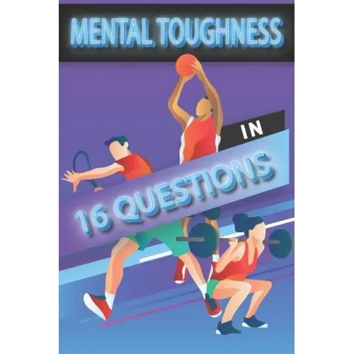 Mental Toughness In 16 Questions: Mental Toughness For Young Athletes, Mental Toughness Training For Sports